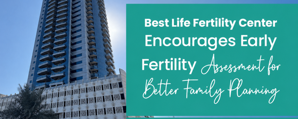 Best Life Fertility Center Encourages Early Fertility Assessment For Better Family Planning